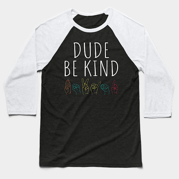 Dude Be Kind Kids Unity Day Anti Bullying Sign Language Baseball T-Shirt by BramCrye